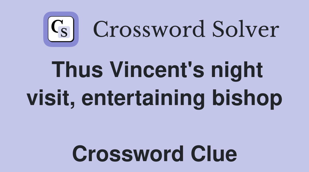 Thus Vincent's night visit, entertaining bishop  Crossword Clue