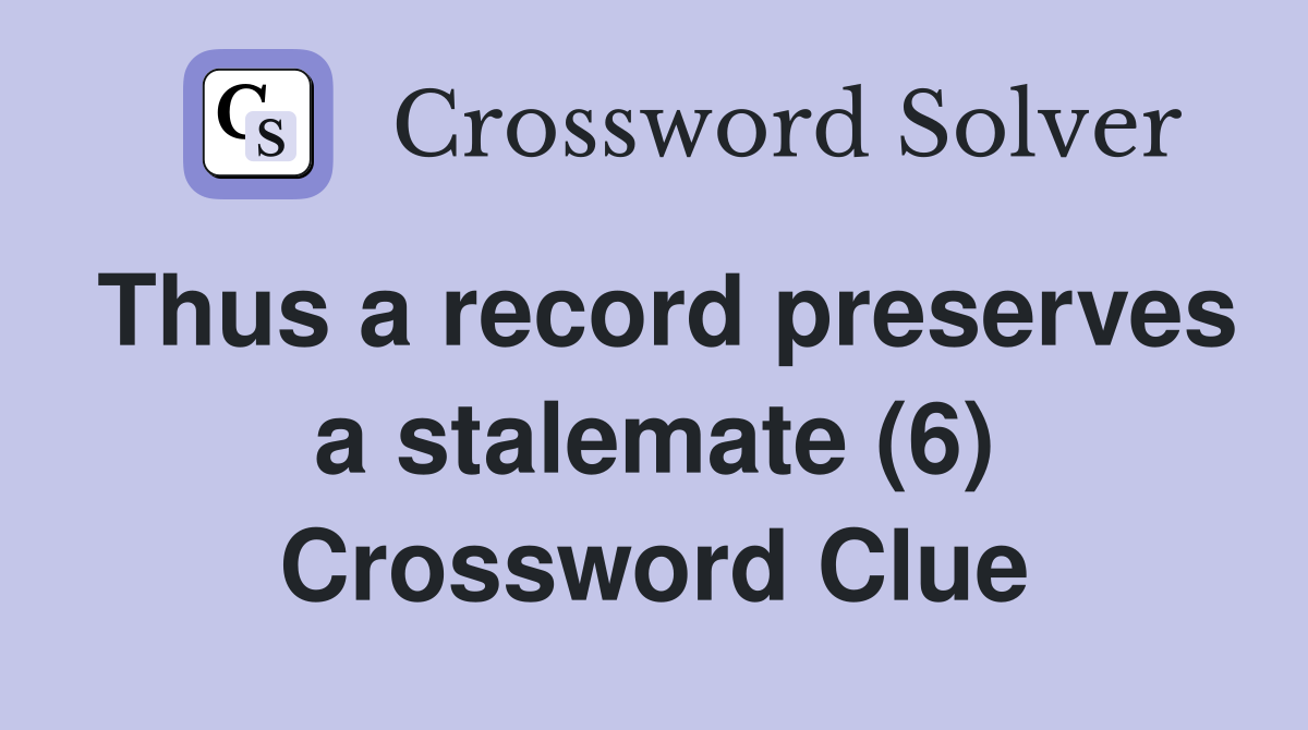 Thus a record preserves a stalemate (6) Crossword Clue