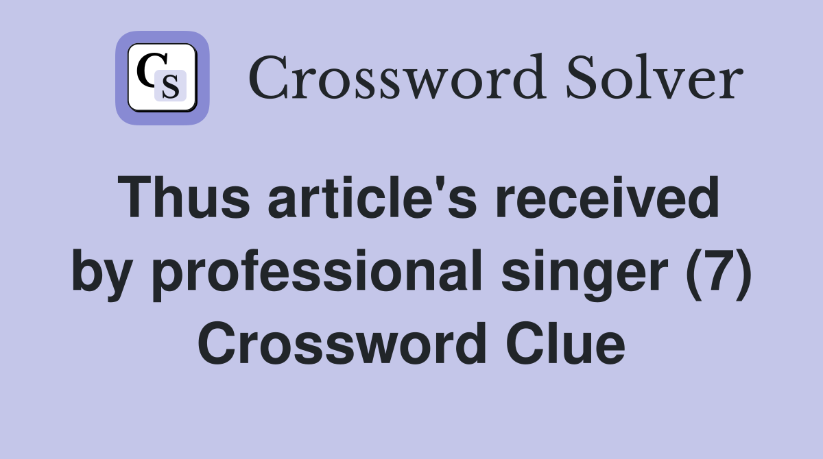 Thus article's received by professional singer (7) Crossword Clue