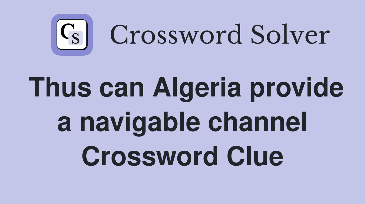 Thus can Algeria provide a navigable channel Crossword Clue