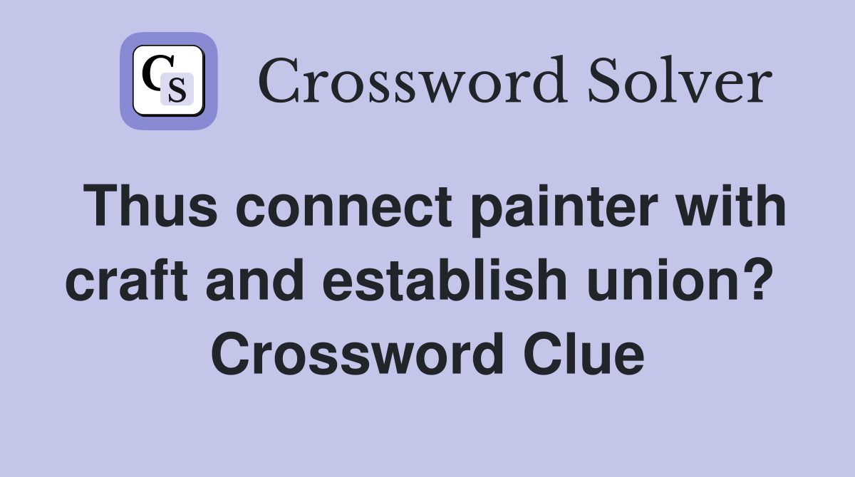 Thus connect painter with craft and establish union?  Crossword Clue
