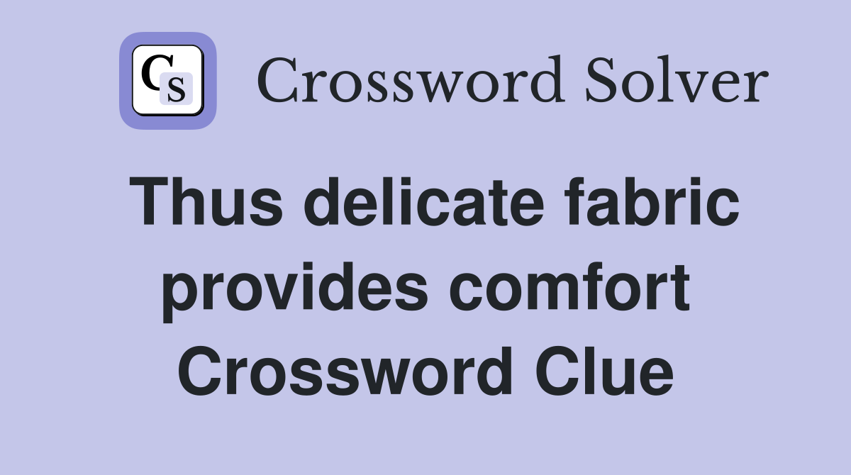 Thus delicate fabric provides comfort Crossword Clue