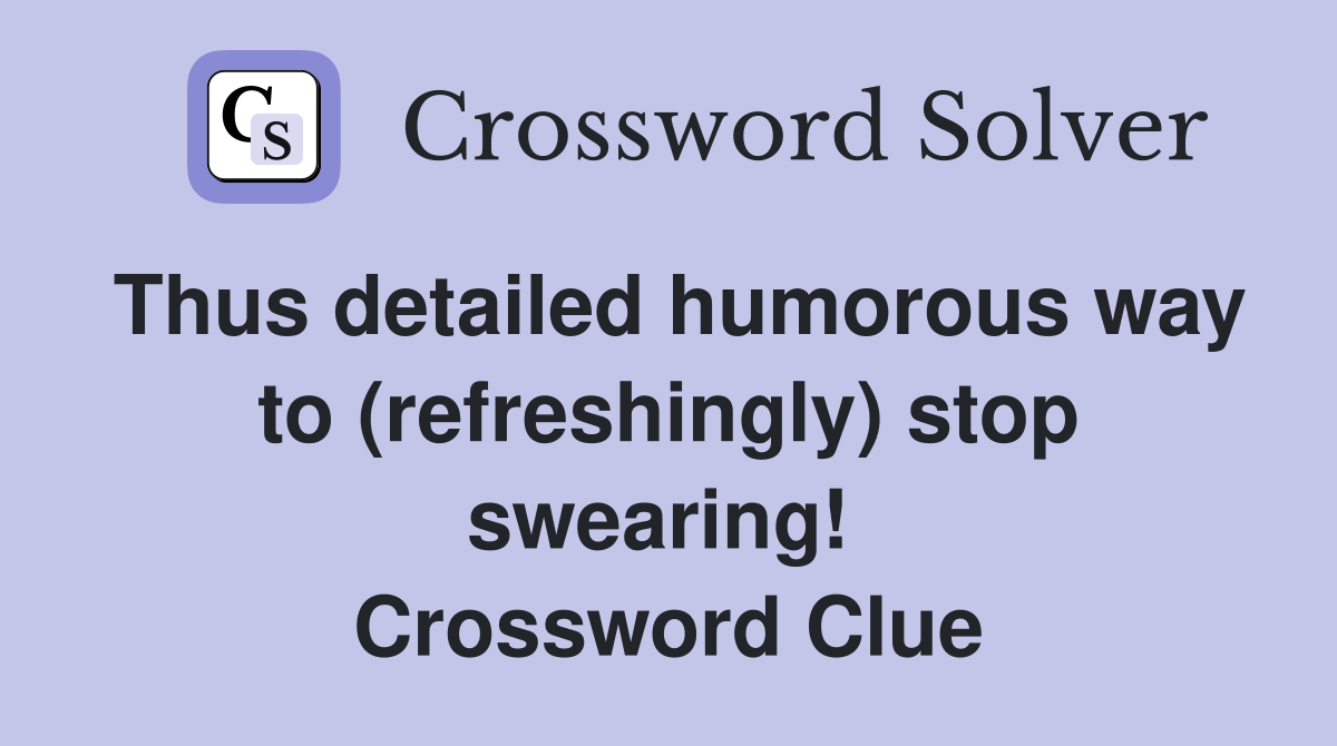 Thus detailed humorous way to (refreshingly) stop swearing!  Crossword Clue