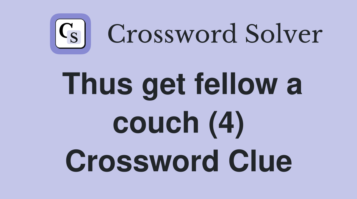 Thus get fellow a couch (4) Crossword Clue