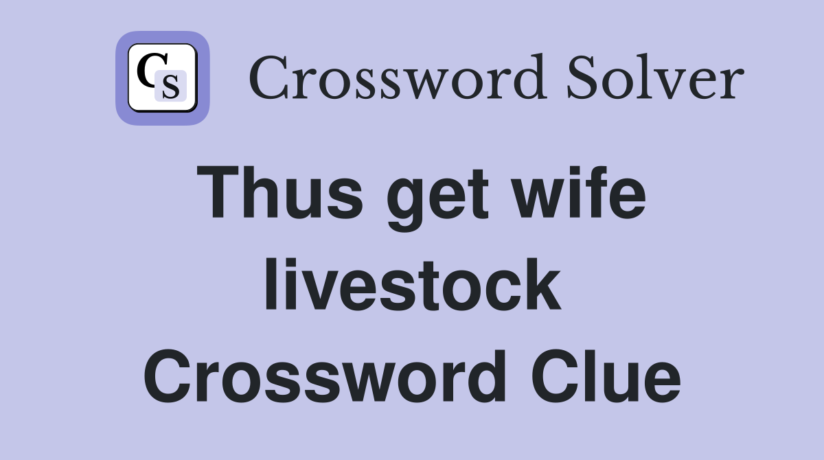 Thus get wife livestock Crossword Clue