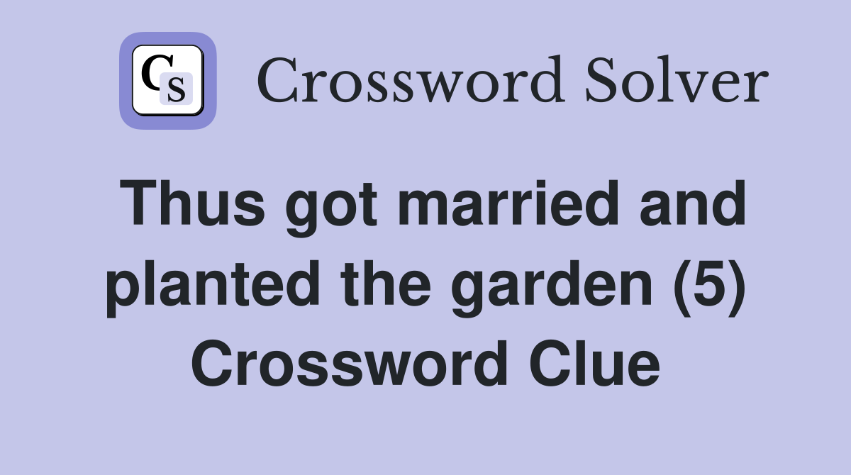 Thus got married and planted the garden (5) Crossword Clue