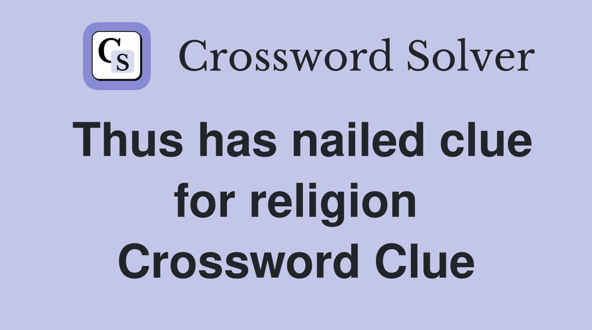 Thus has nailed clue for religion Crossword Clue