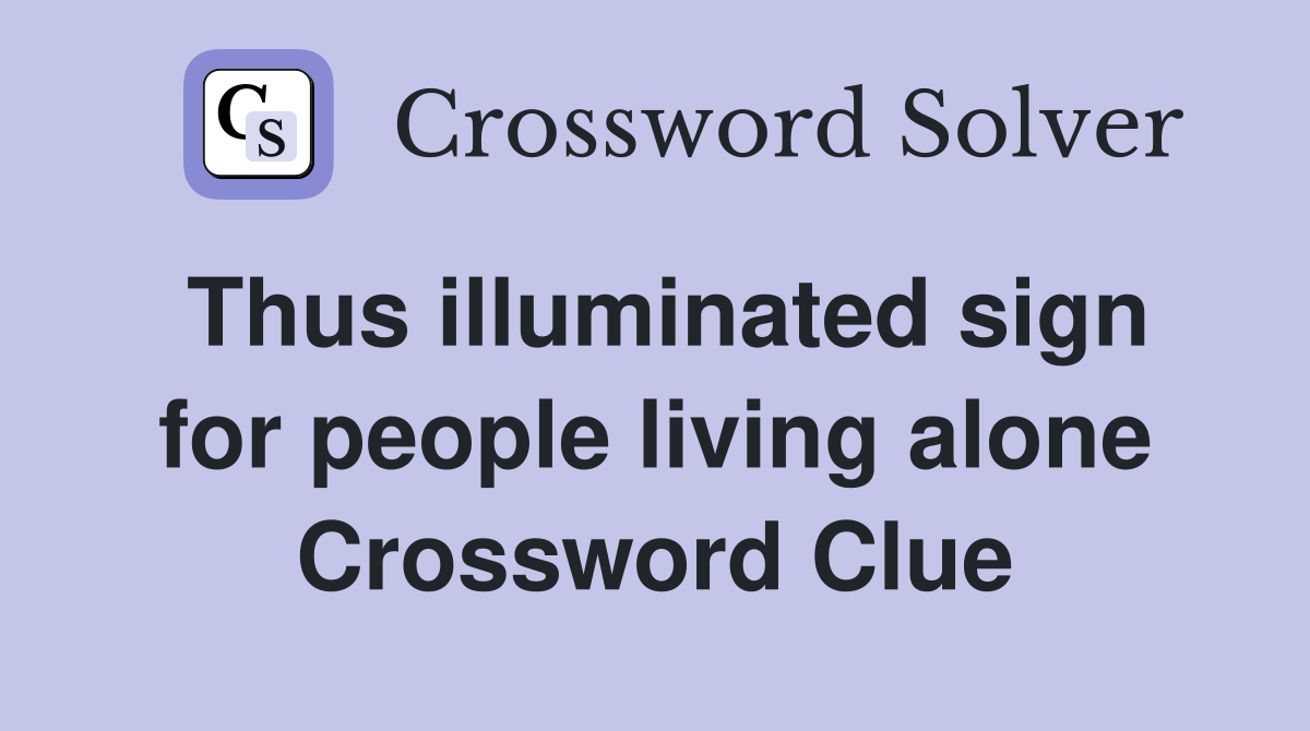 Thus illuminated sign for people living alone Crossword Clue