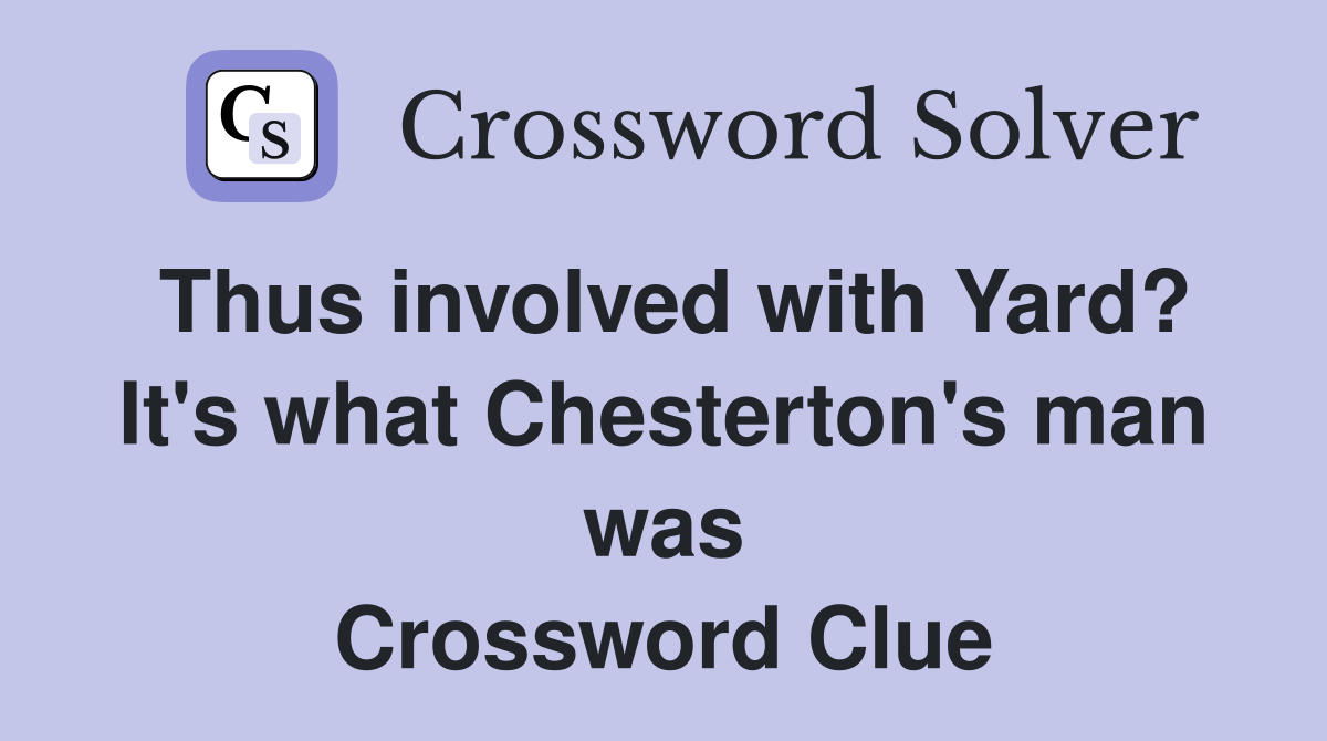 Thus involved with Yard? It's what Chesterton's man was Crossword Clue