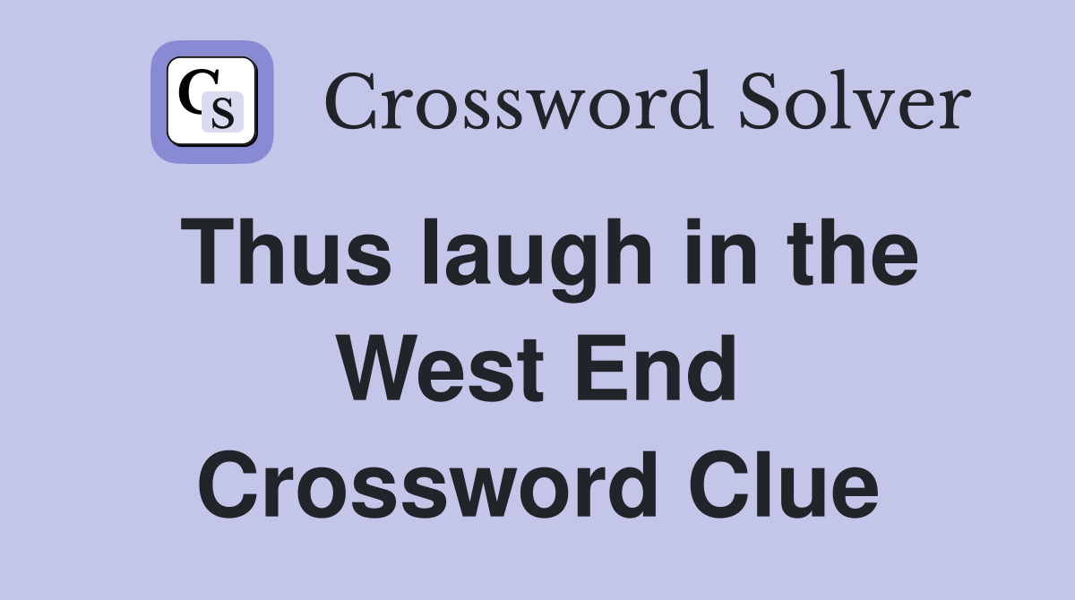 Thus laugh in the West End Crossword Clue