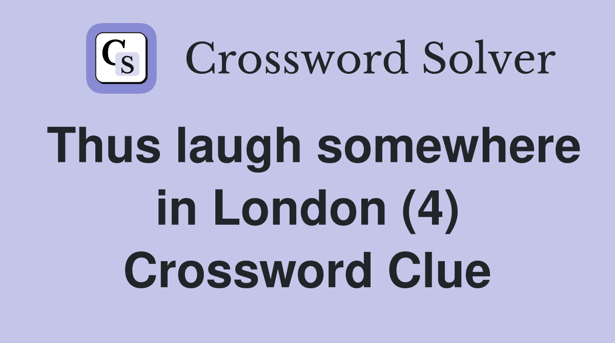 Thus laugh somewhere in London (4) Crossword Clue