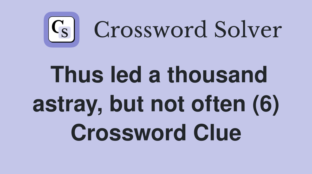 Thus led a thousand astray, but not often (6) Crossword Clue