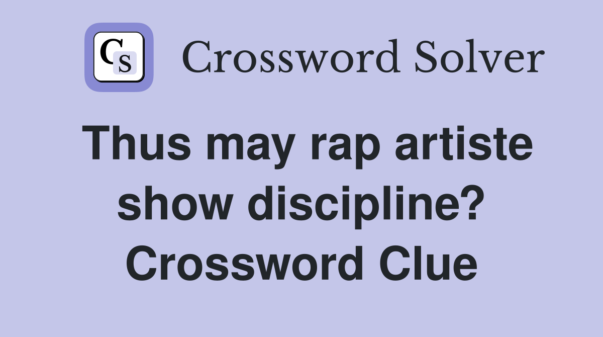 Thus may rap artiste show discipline? Crossword Clue