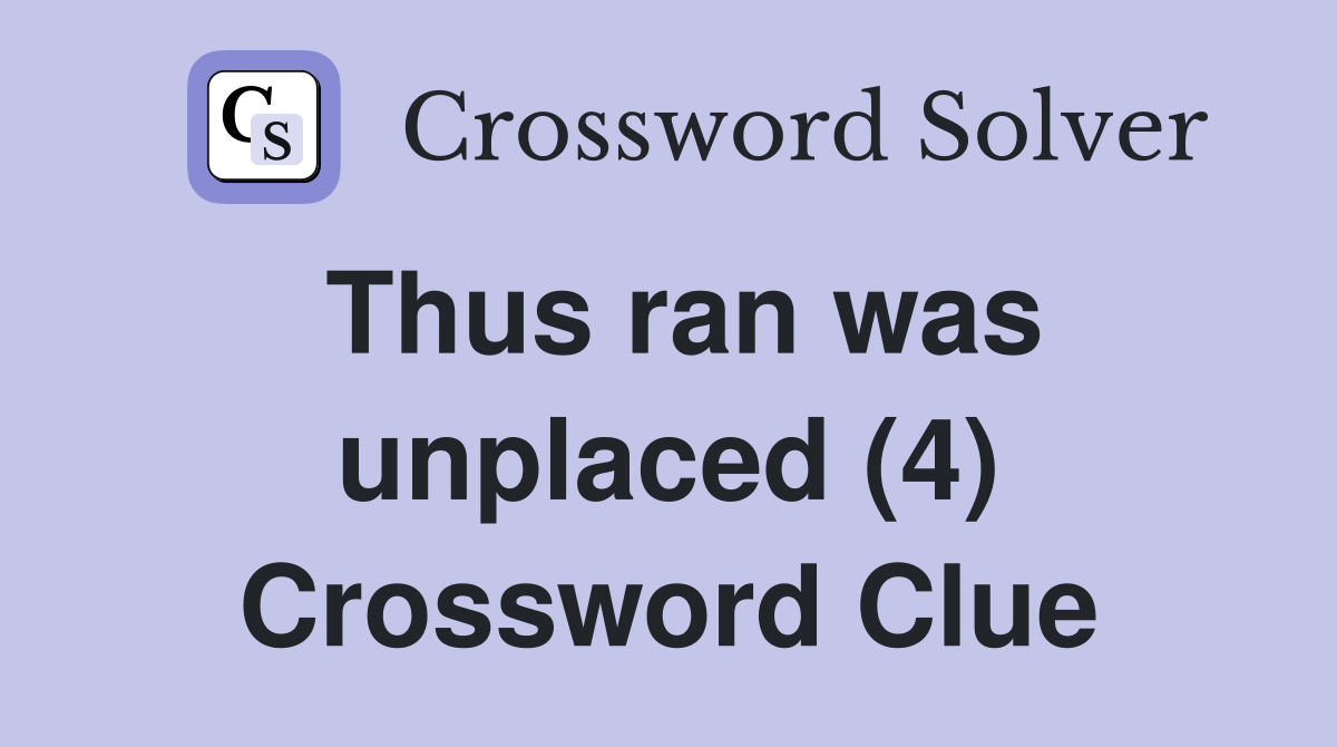 Thus ran was unplaced (4) Crossword Clue