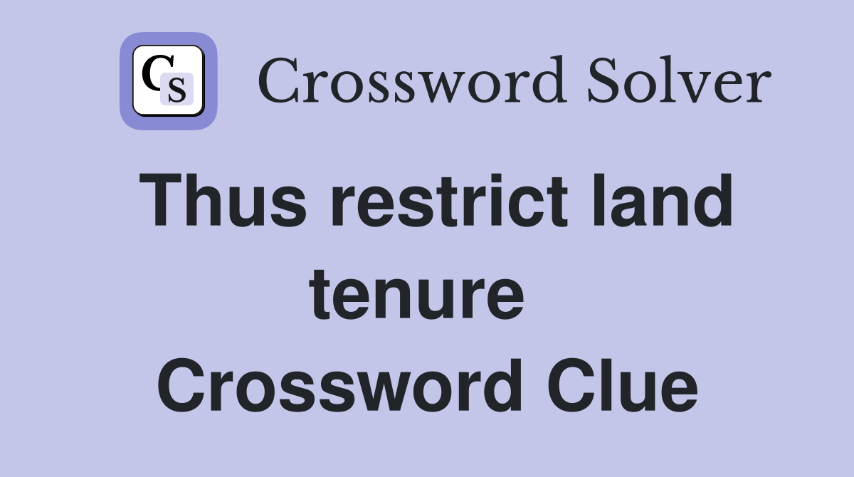 Thus restrict land tenure  Crossword Clue
