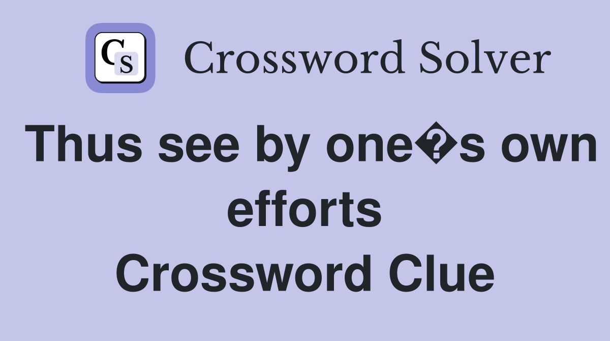 Thus see by one�s own efforts Crossword Clue