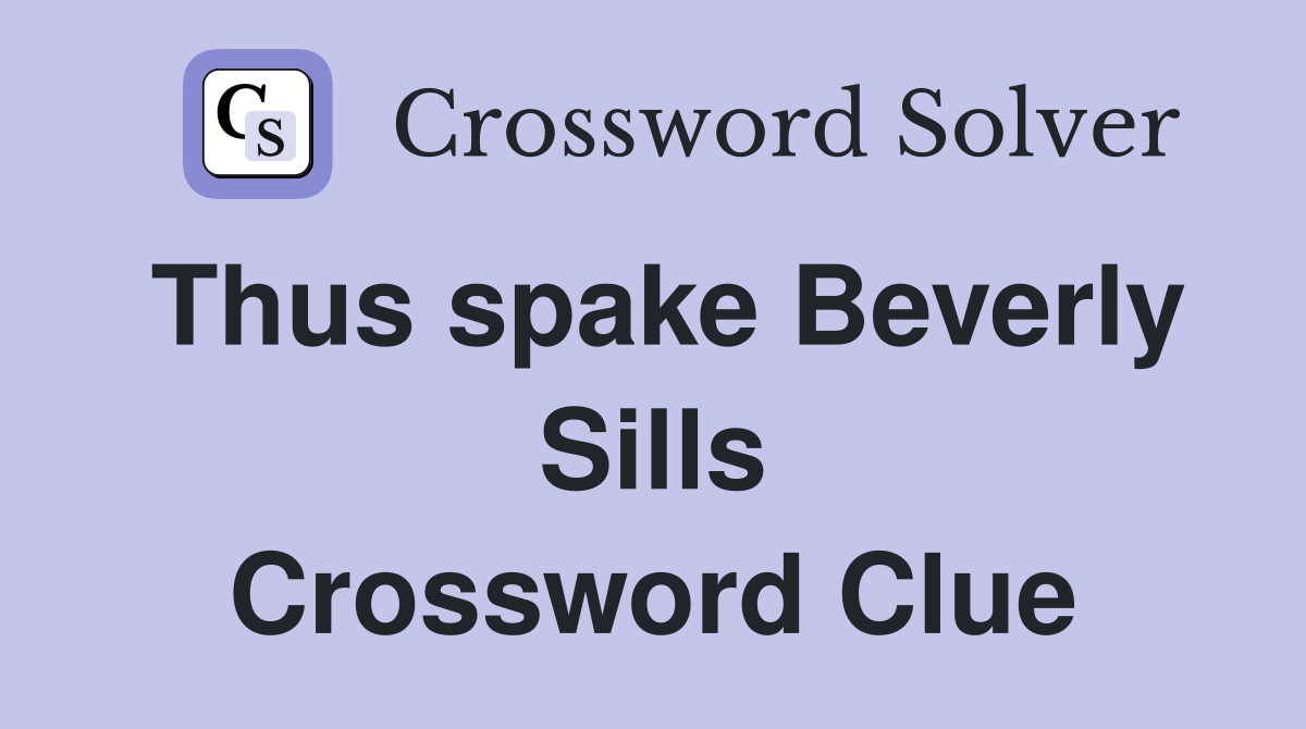 Thus spake Beverly Sills Crossword Clue