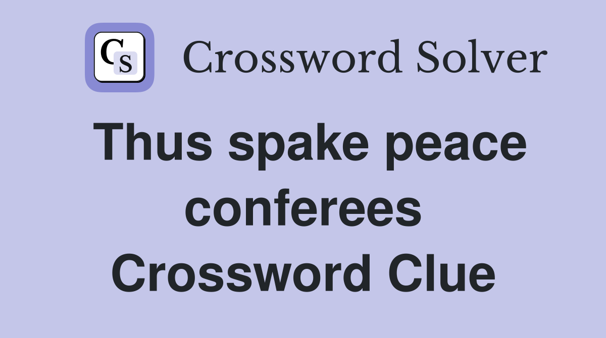 Thus spake peace conferees Crossword Clue