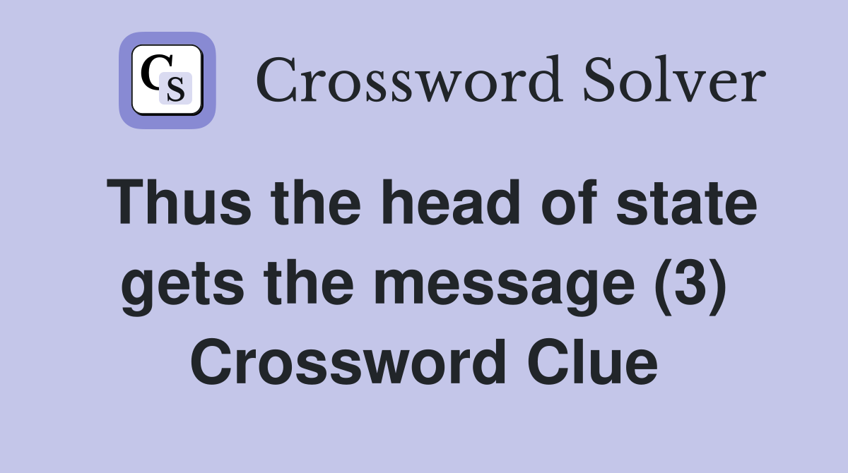 Thus the head of state gets the message (3) Crossword Clue