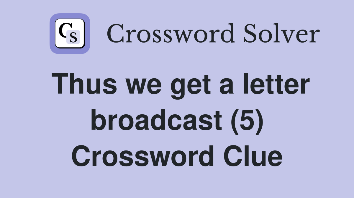Thus we get a letter broadcast (5) Crossword Clue