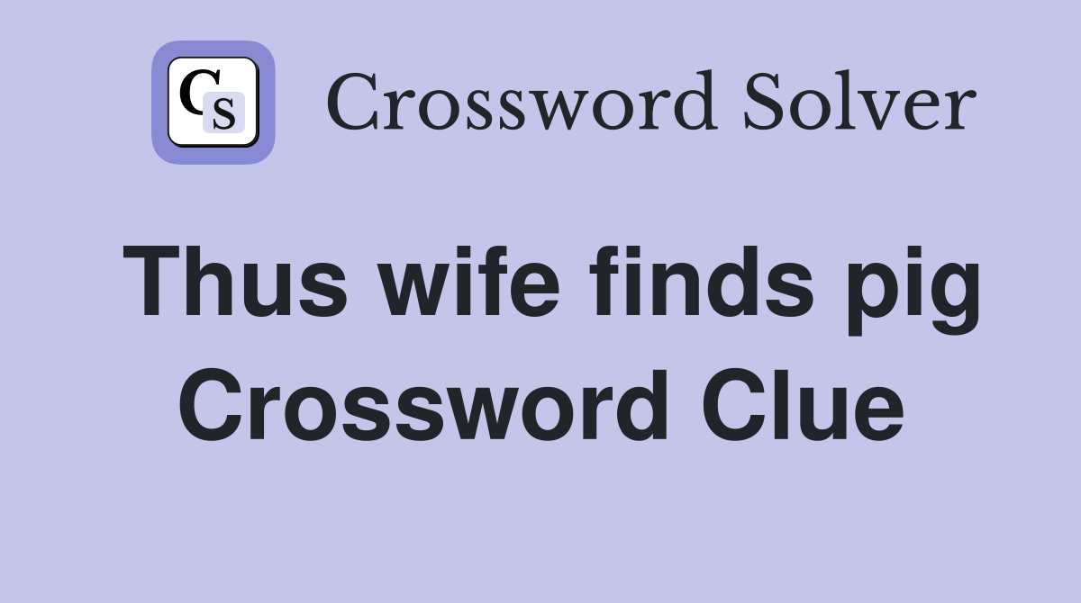 Thus wife finds pig Crossword Clue