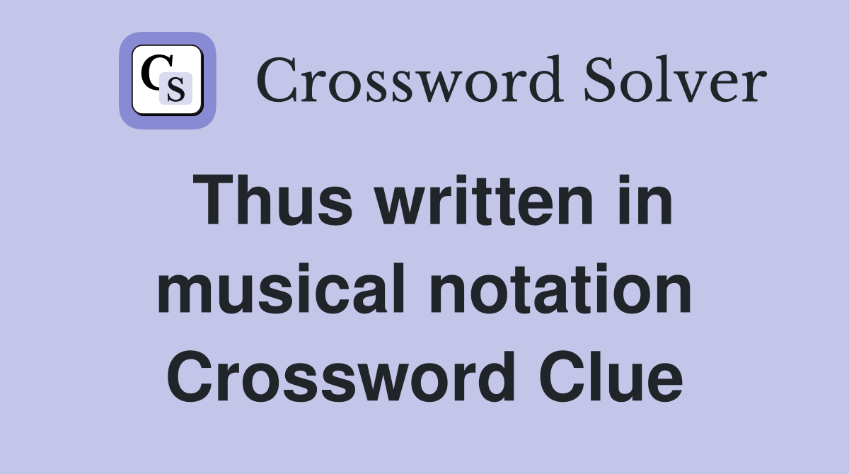 Thus written in musical notation Crossword Clue