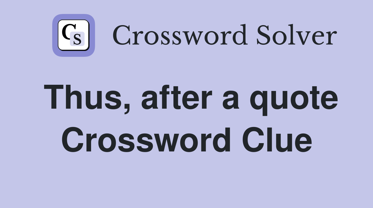 Thus, after a quote Crossword Clue