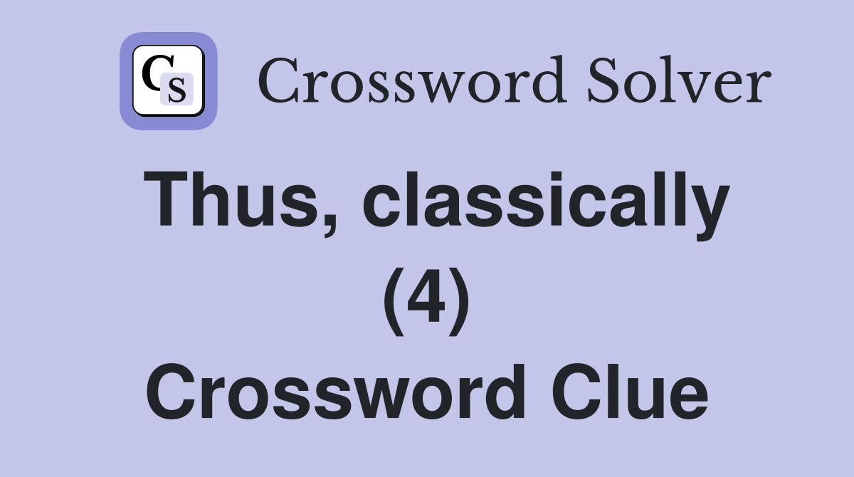 Thus, classically (4) Crossword Clue