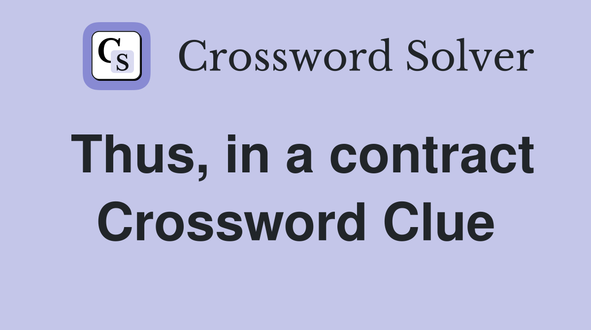 Thus, in a contract Crossword Clue