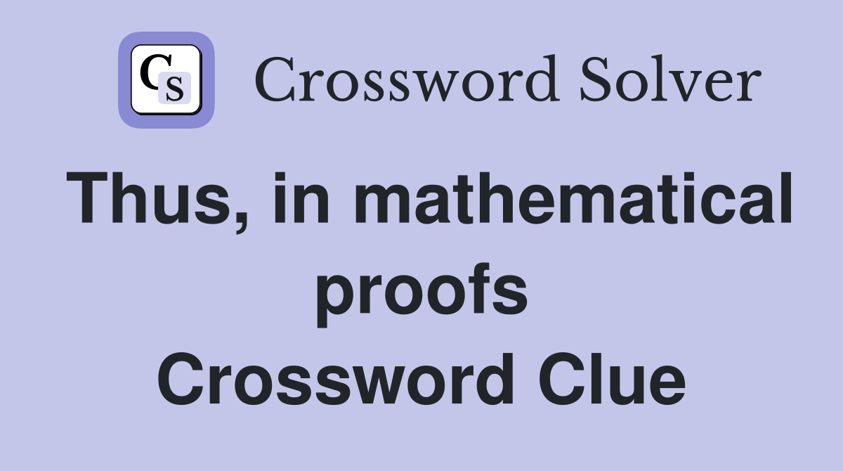 Thus, in mathematical proofs Crossword Clue