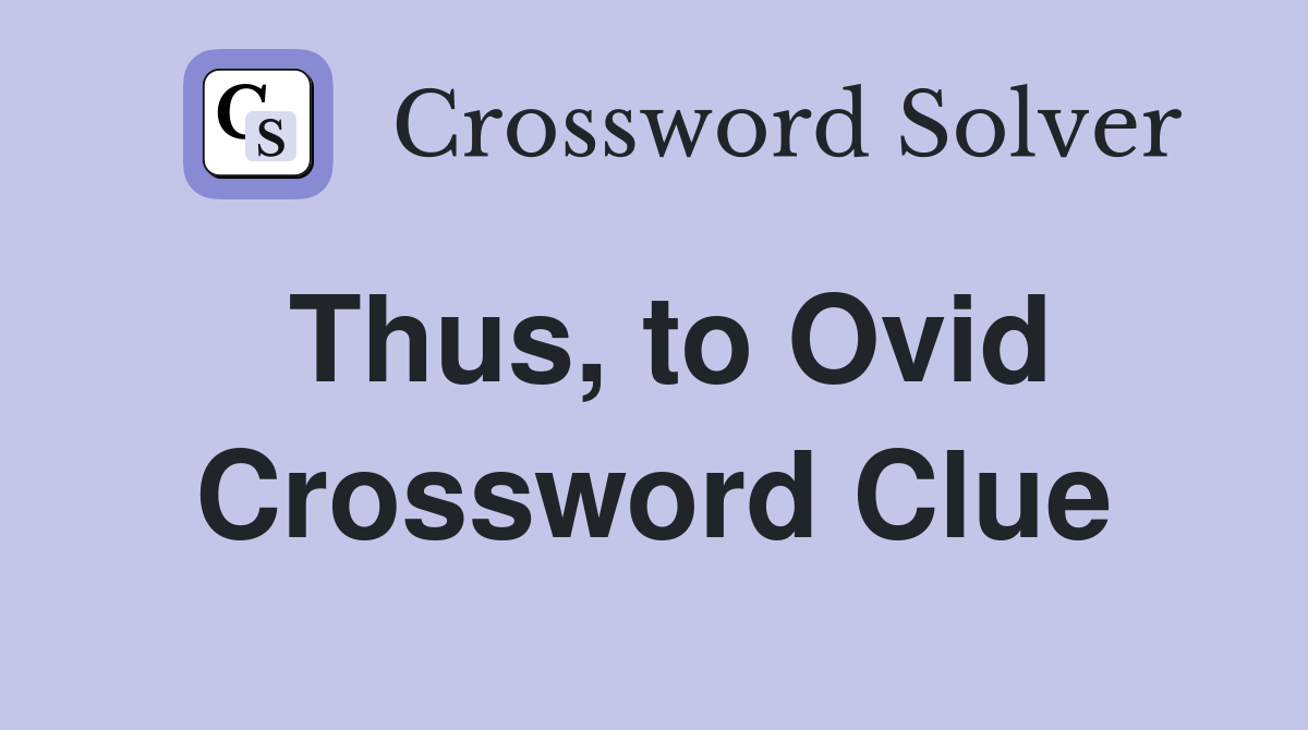 Thus, to Ovid Crossword Clue