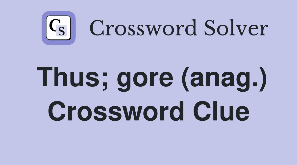 Thus; gore (anag.) Crossword Clue