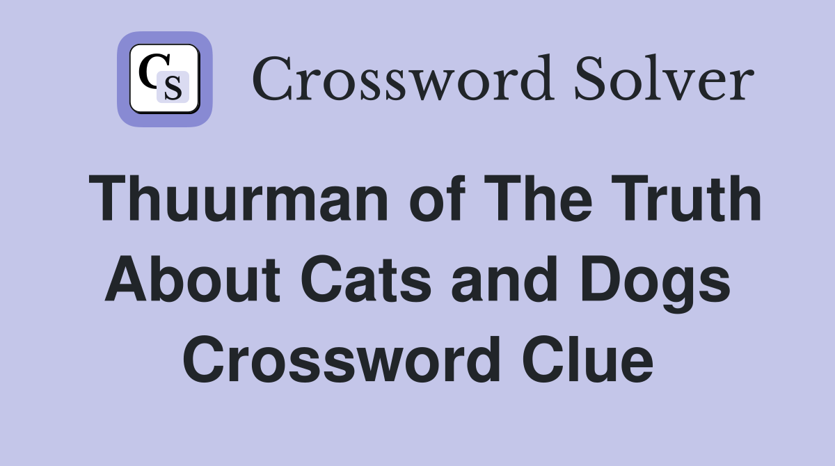 Thuurman of The Truth About Cats and Dogs Crossword Clue