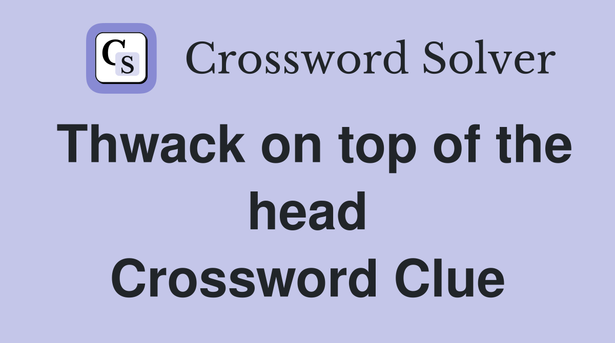Thwack on top of the head Crossword Clue