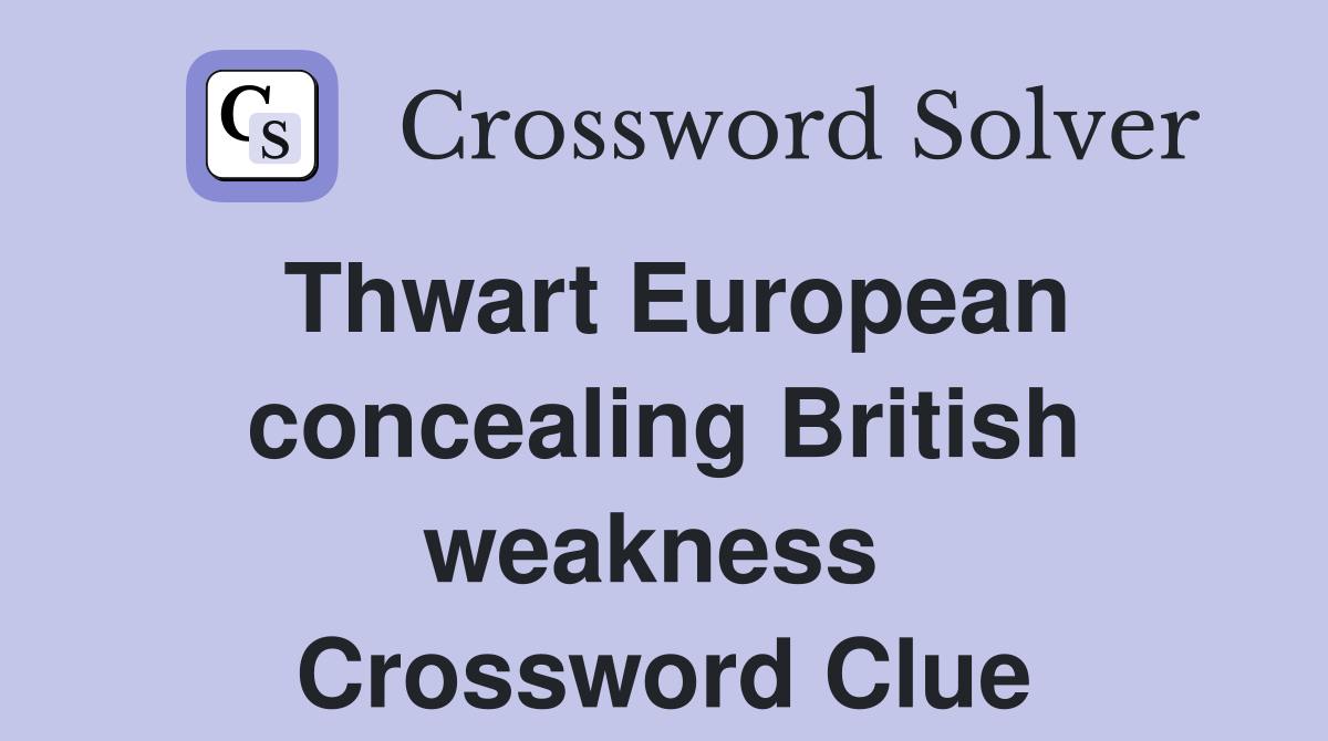 Thwart European concealing British weakness  Crossword Clue