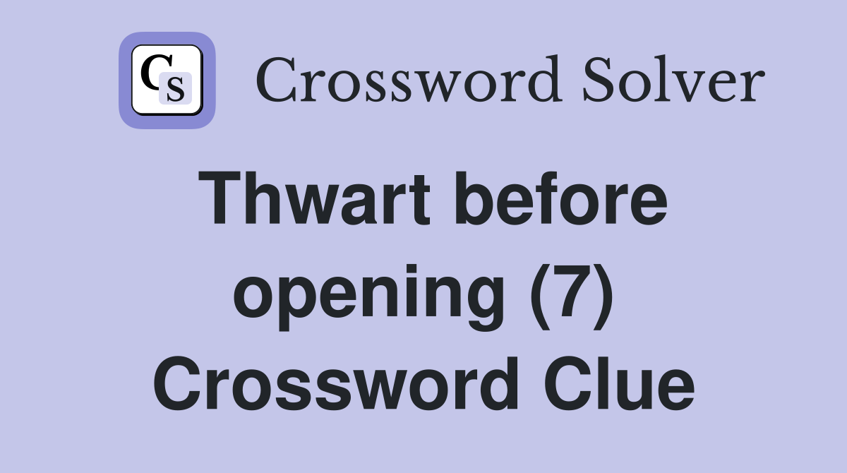 Thwart before opening (7) Crossword Clue