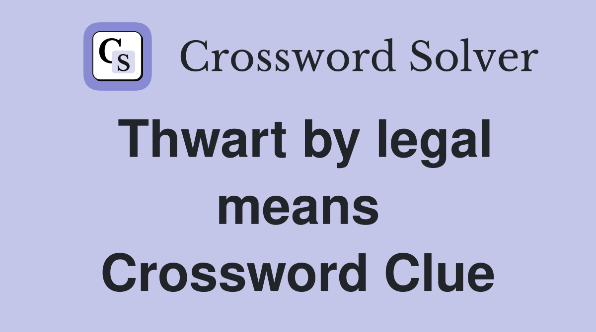 Thwart by legal means Crossword Clue