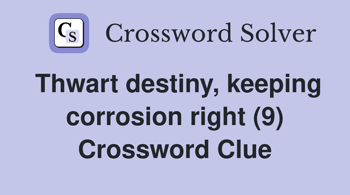 Thwart destiny, keeping corrosion right (9) Crossword Clue