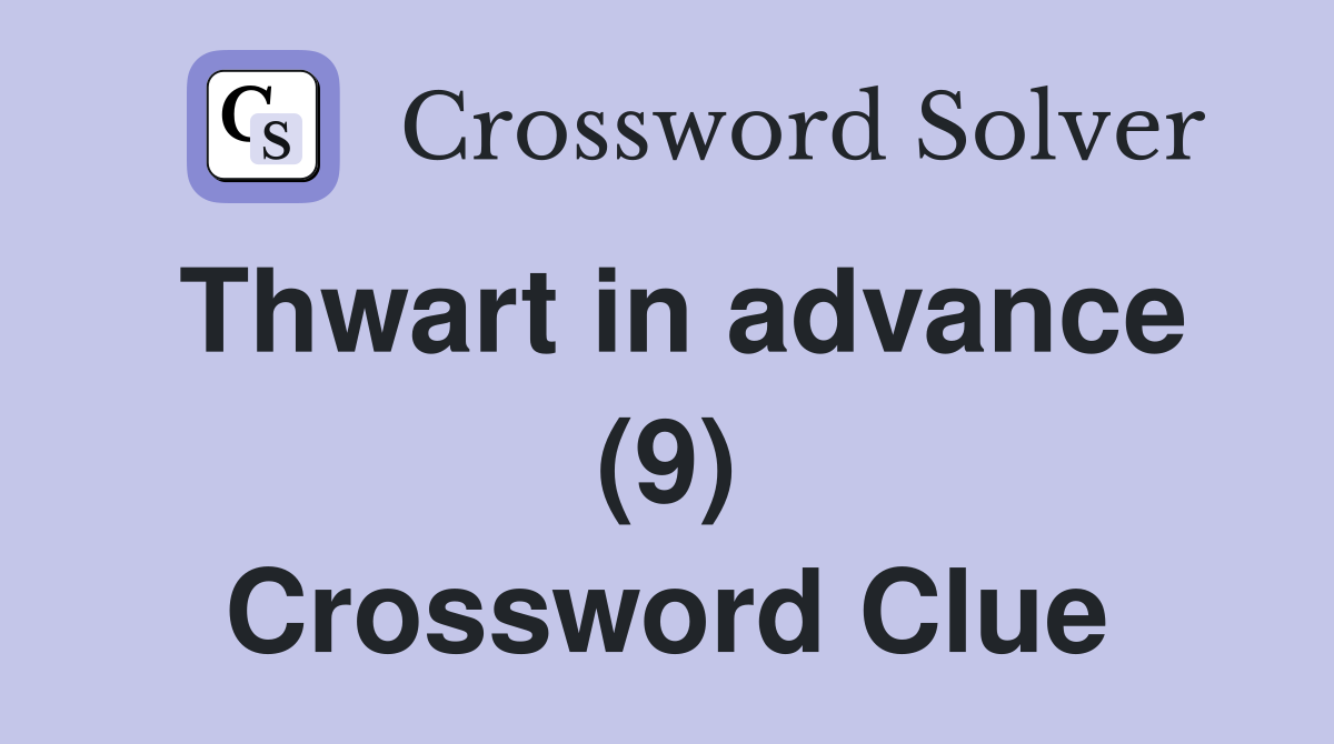 Thwart in advance (9) Crossword Clue
