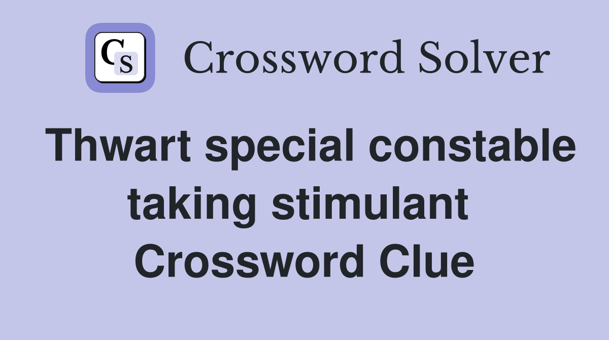 Thwart special constable taking stimulant  Crossword Clue