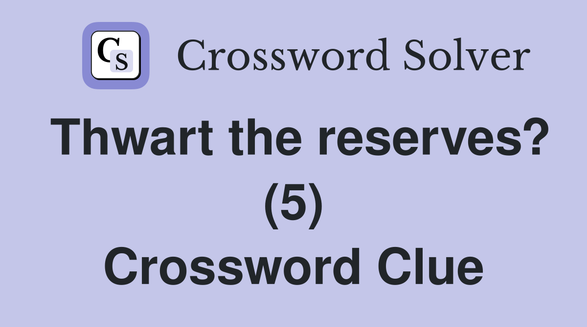 Thwart the reserves? (5) Crossword Clue