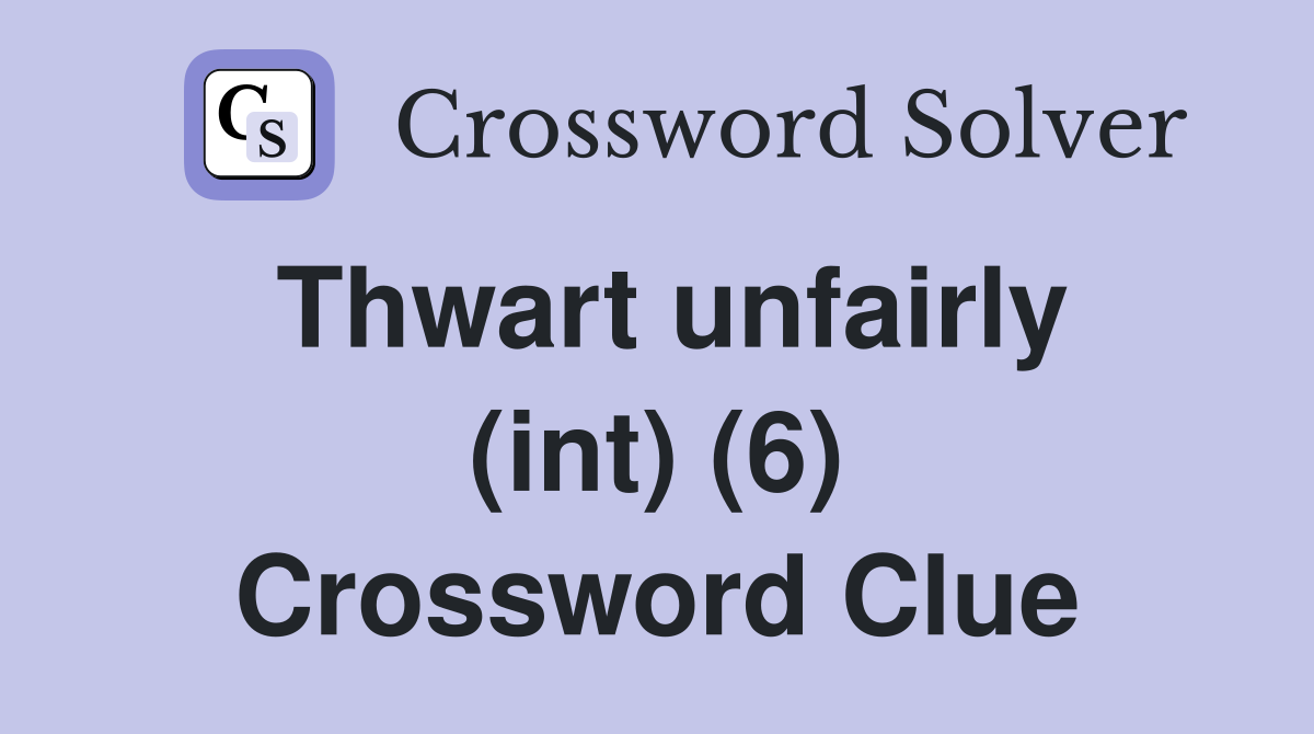 Thwart unfairly (int) (6) Crossword Clue