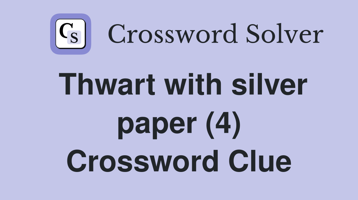 Thwart with silver paper (4) Crossword Clue