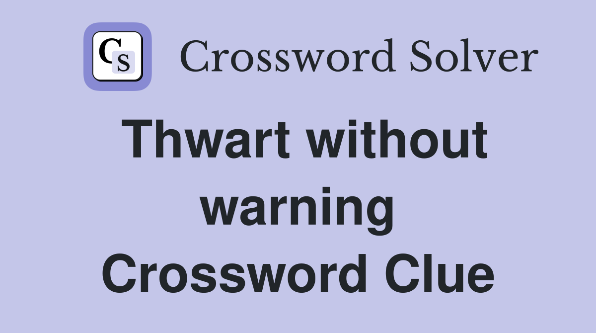 Thwart without warning Crossword Clue
