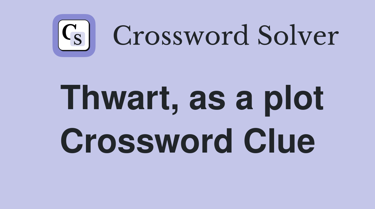 Thwart, as a plot Crossword Clue