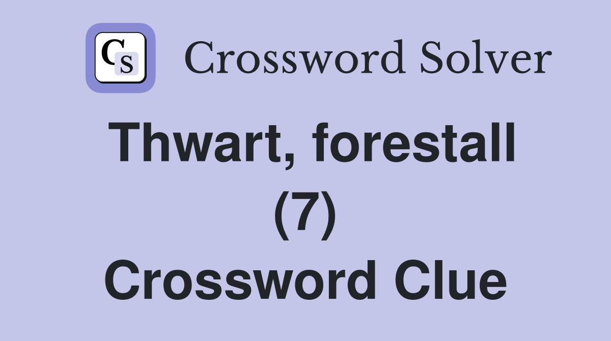 Thwart, forestall (7) Crossword Clue