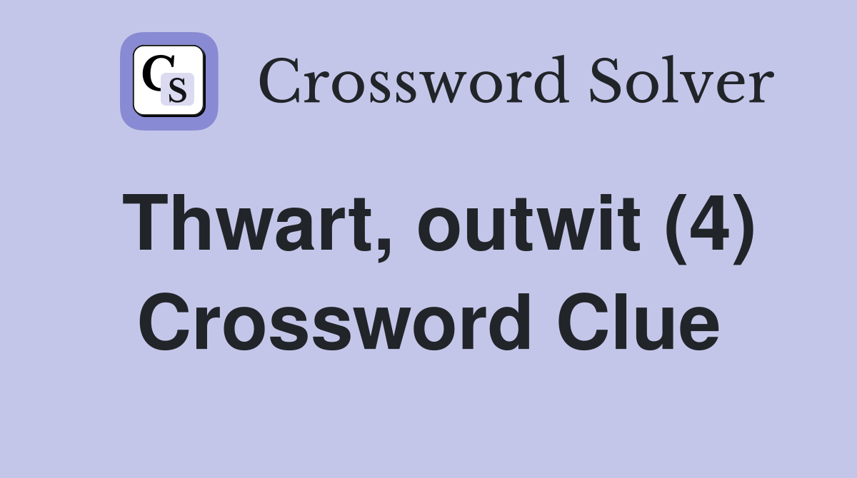 Thwart, outwit (4) Crossword Clue