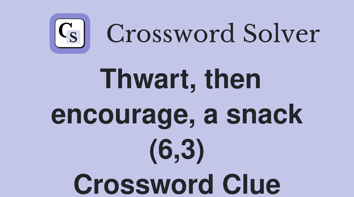 Thwart, then encourage, a snack (6,3) Crossword Clue