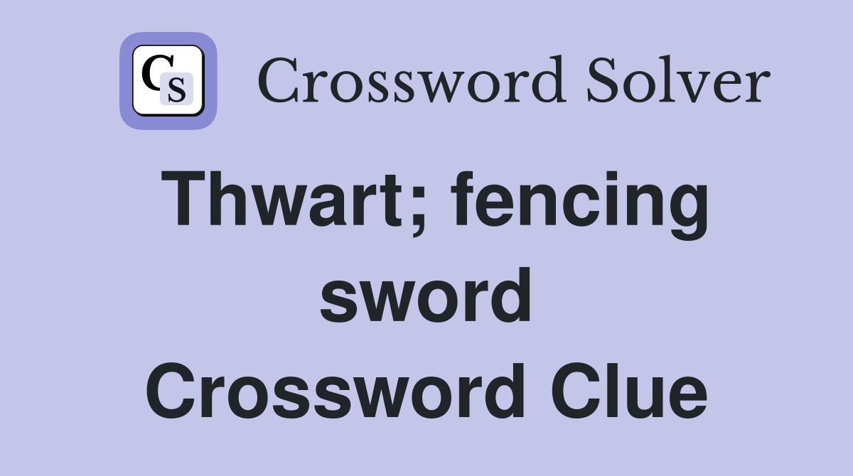 Thwart; fencing sword Crossword Clue