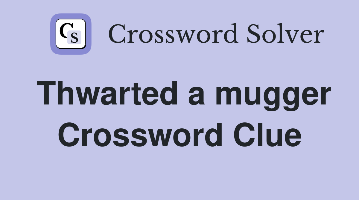 Thwarted a mugger Crossword Clue